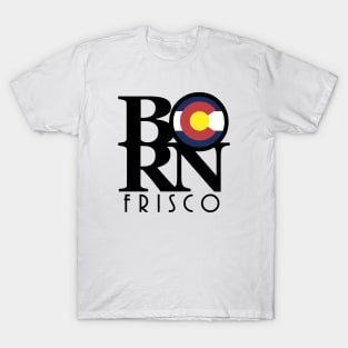 BORN Frisco CO T-Shirt